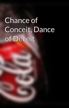 Chance of Conceit, Dance of Deceit by snapdragon17