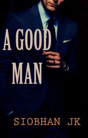 A GOOD MAN ✔ by SiobhanJK