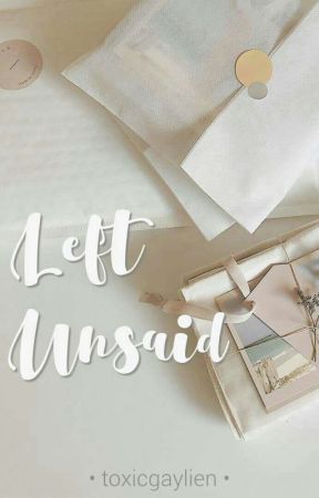 Left Unsaid by toxicgaylien