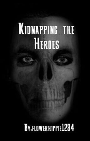 Kidnapping the Heroes by flowerhippie1234