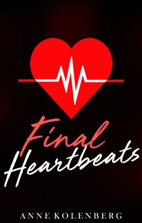 Final Heartbeats ✔ by NovelistAnne