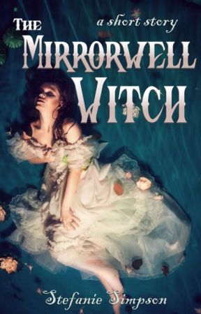 The Mirrorwell Witch by Stefanie_Simpson