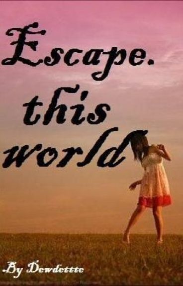 Escape this world. by dewdette