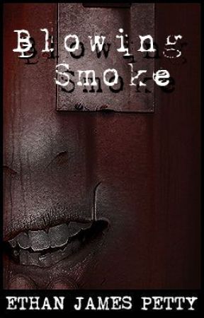 Blowing Smoke (Short Story) by EthanPetty