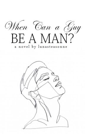 When Can A Guy Be A Man? by lunasteasonne