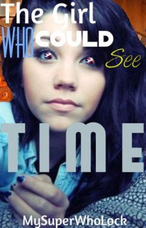 The Girl Who Could See Time - A WhoLock Fanfic by MySuperWhoLock