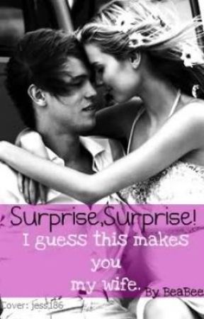 Surprise, Surprise! I guess this makes you my wife.-ON HOLD by BeaBee