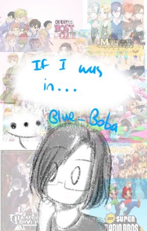 If I Was In... by Blue_Boba