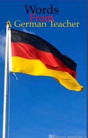 Words from a German teacher. by _ALittleSecret_