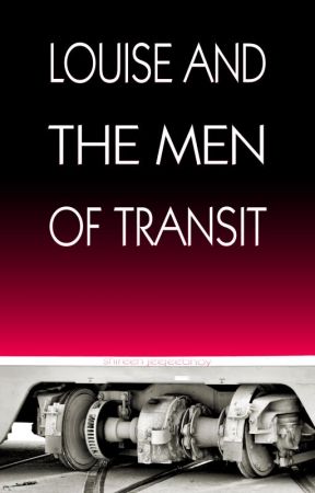 Louise and The Men of Transit by ShireenJeejeebhoy