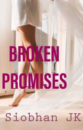 BROKEN PROMISES by SiobhanJK