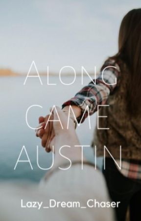 Along Came Austin by Lazy_Dream_Chaser
