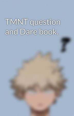 TMNT question and Dare book. by Dezzydez24