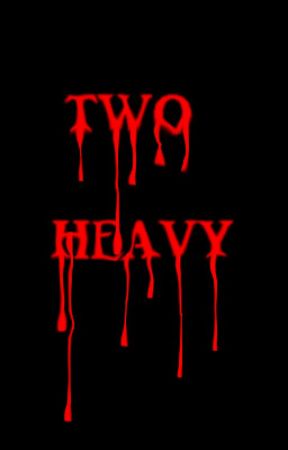 Two Heavy by Orumeena