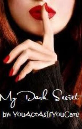 My Dark Secret *Edited* by YouActAsIfYouCare