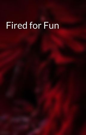 Fired for Fun by QuantumParadigmShift