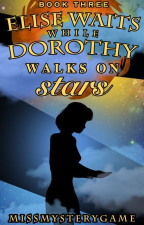Elise Waits While Dorothy Walks on Stars (Book 3 E&D) *Promo* by MissMysteryGame