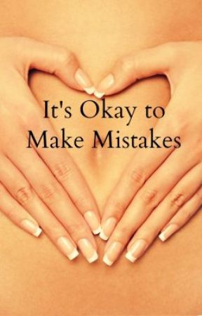 It's Okay to Make Mistakes by MaddiTaylor