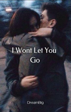 I Wont Let You Go by __Dream__Big__