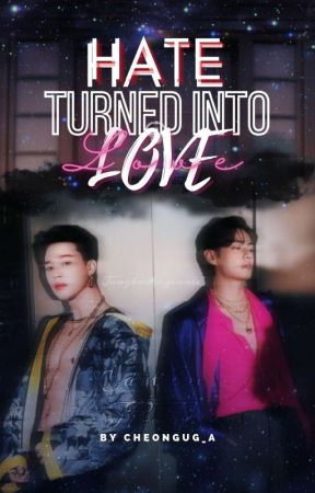 Hate turned Love 💢🔀💜 BTS- Vmin FF by Cheongug_A