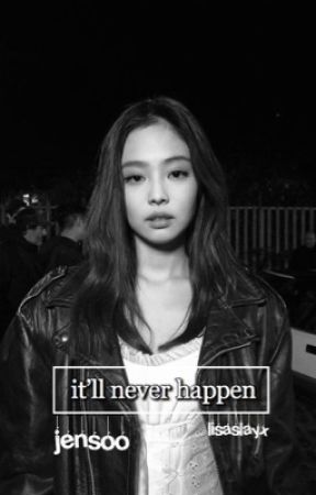 it'll never happen ; jensoo by lisaslayx