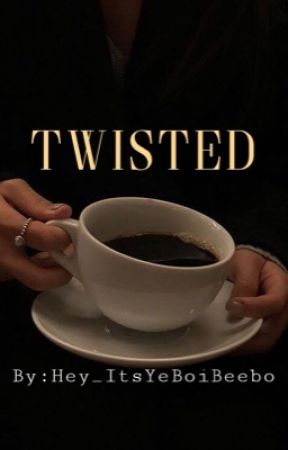 Twisted by Hey_ItsYeBoiBeebo