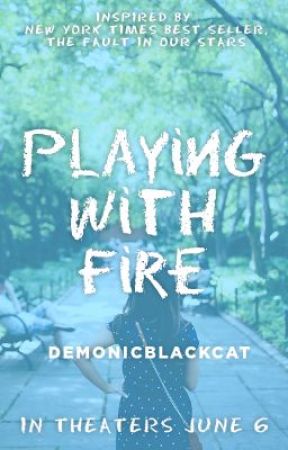 Playing with Fire by TheFaultInOurStars