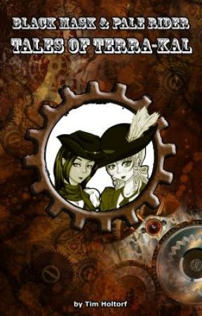Black Mask & Pale Rider: Tales of Terra Kal by TimHoltorf
