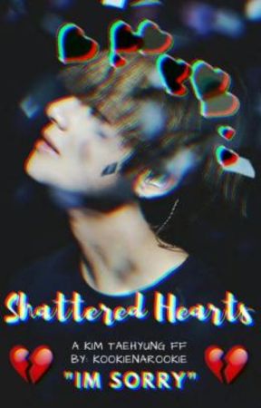 Shattered Hearts ☂ Kim Taehyung FF ☂ ✔ by KookieNarookie