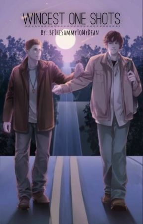 Wincest One Shots by BeTheSammyToMyDean