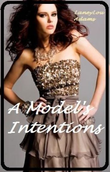 A Model's Intentions by LaneyLouAdams