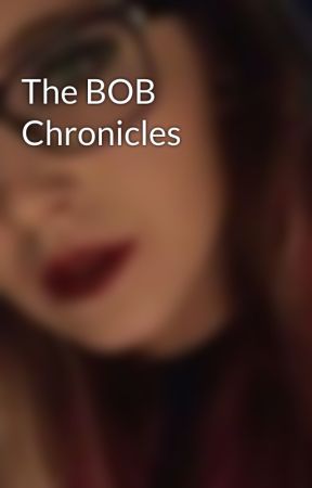 The BOB Chronicles by Jeans14