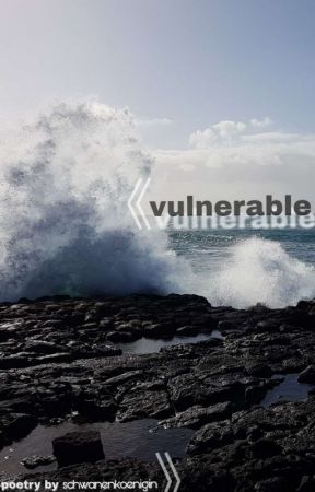 vulnerable | poetry by schwanenkoenigin