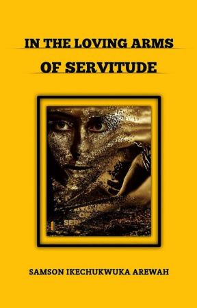 In the Loving Arms of Servitude by S_B_Chukwuka