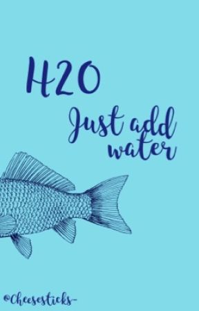 H2O: just add water by cheesesticks-