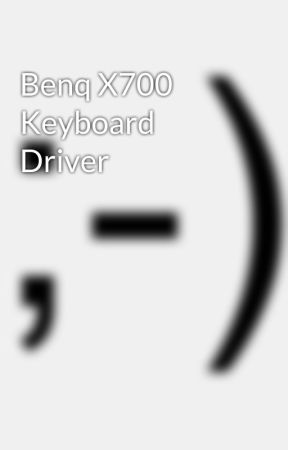 BENQ X700 WINDOWS 8 DRIVERS DOWNLOAD (2019) BENQ X700 WINDOWS 8 X64 DRIVER DOWNLOAD