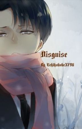 Disguise (Levi/ Rivaille Fanfiction) by Kaisa-Chan