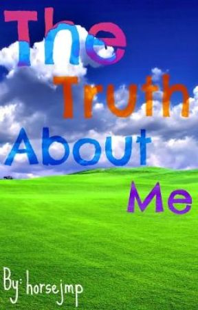 The Truth About Me by horsejmp