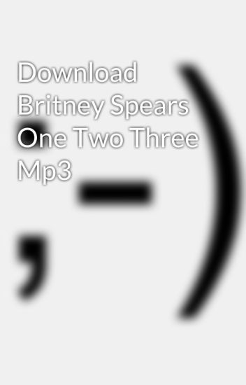 britney spears do something download mp3 Download britney spears one two three mp3 kanticomwa wattpad.