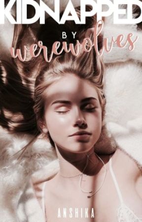 Kidnapped By Werewolves by sassy__bookworm
