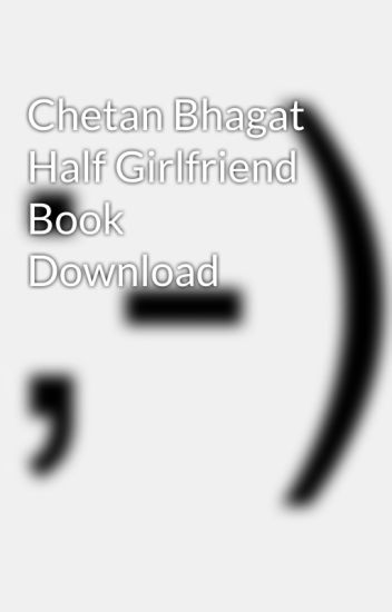 download half girlfriend ebook by chetan bhagat Ebook chetan by girlfriend half bhagat download