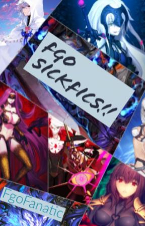 Fgo Sickfics! by FgoFanatic