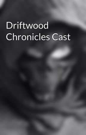 Driftwood Chronicles Cast by AmbroseGrimm