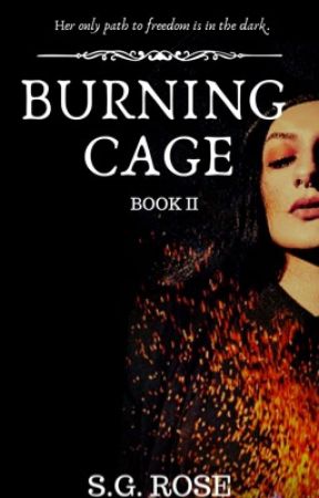 Burning Cage: Book II by RosesPaintedRed