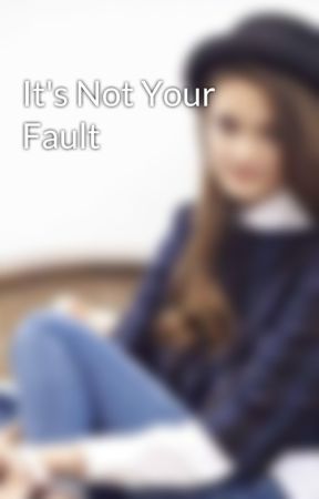 It's Not Your Fault by EmilyWeaslette