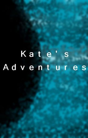 Kate's Adventures by musntbill