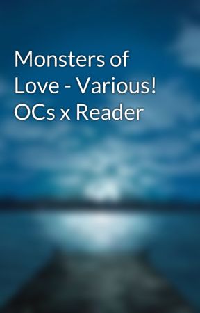Monsters of Love - Various! OCs x Reader by DreamsForDays313