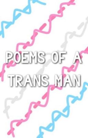 Poems of a Trans Man by tiredcherubs