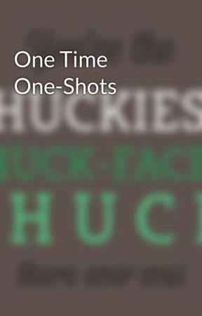 One Time One-Shots by Lolaroseweasley