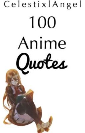 100 Anime Quotes by CelestixlAngel